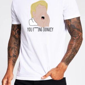 You F**king Donkey T-Shirt