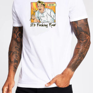 It's F**king Raw T-Shirt