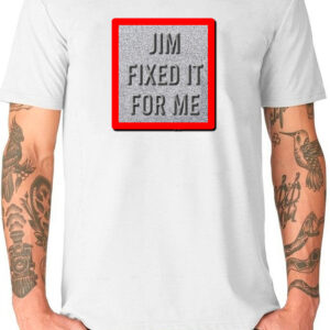 Jim Fixed It For Me T-Shirt