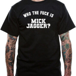 Who The F**k Is Mick Jagger? T-Shirt