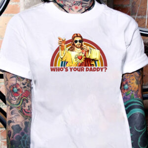Who’s Your Daddy Jesus T-Shirt