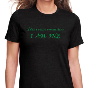 I Don't Cause Commotions, I Am One T-Shirt