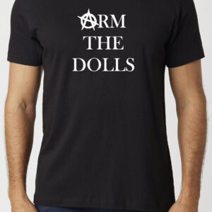 Arm The Dolls T-Shirt