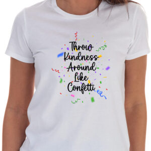 Throw Kindness Around Like Confetti T-Shirt