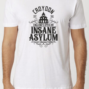 Croydon, England's Open Air Insane Asylum T-Shirt