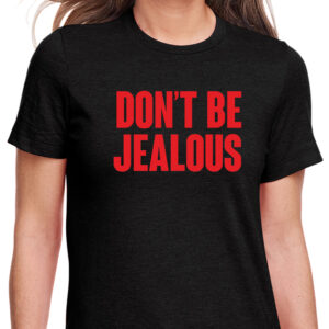 Don't Be Jealous T-Shirt