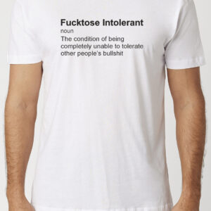 F*cktose Intolerant Definition T-Shirt