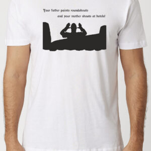 Your Father Paints Roundabouts T-Shirt