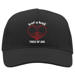 Kind Of Heart Thicc Of Ass Baseball Cap