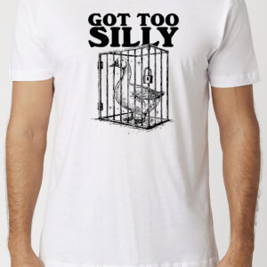 Got Too Silly T-Shirt