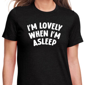 I'm Lovely When I'm Asleep T-Shirt