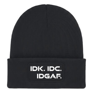 IDK. IDC. IDGAF. Beanie Hat