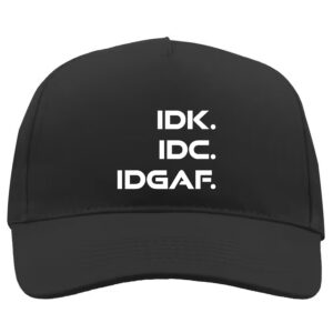 IDK. IDC. IDGAF. Baseball Cap