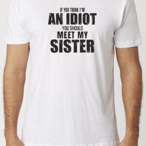 Idiot Sister T-Shirt