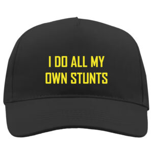 I Do All My Own Stunts Baseball Cap