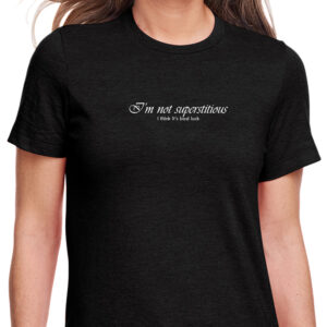 Not Superstitious, It's Bad Luck T-Shirt
