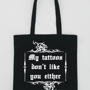 My Tattoos Don't Like You Either Tote Bag